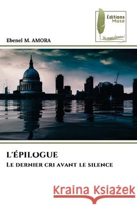 L'ÉPILOGUE M. AMORA, Ebenel 9786209237393 Éditions Muse
