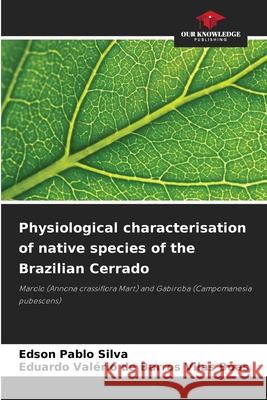 Physiological characterisation of native species of the Brazilian Cerrado Edson Pablo Silva Eduardo Val?rio d 9786209237782