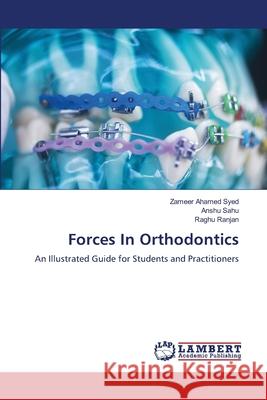 Forces In Orthodontics Syed, Zameer Ahamed, Sahu, Anshu, Ranjan, Raghu 9786209238727