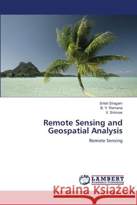 Remote Sensing and Geospatial Analysis Siragam, Srilali, Ramana, B. V., Srinivas, V. 9786209239007 LAP Lambert Academic Publishing