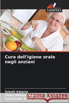 Cura dell'igiene orale negli anziani Sakshi Kataria Charu Mohan Marya Sukhvinder Singh Oberoi 9786209239243