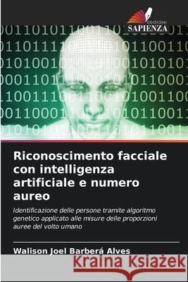 Riconoscimento facciale con intelligenza artificiale e numero aureo Joel Barberá Alves, Walison 9786209239663 Edizioni Sapienza