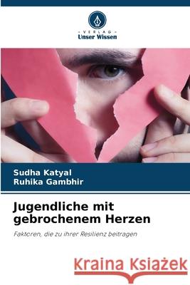 Jugendliche mit gebrochenem Herzen Katyal, Sudha, Gambhir, Ruhika 9786209239717 Verlag Unser Wissen