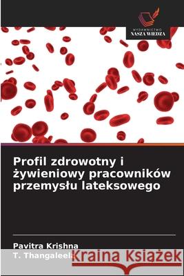 Profil zdrowotny i zywieniowy pracowników przemyslu lateksowego Krishna, Pavitra, Thangaleela, T. 9786209239748 Wydawnictwo Nasza Wiedza