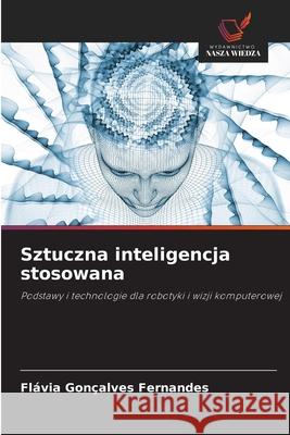 Sztuczna inteligencja stosowana Fl?via Gon?alves Fernandes 9786209239915 Wydawnictwo Nasza Wiedza