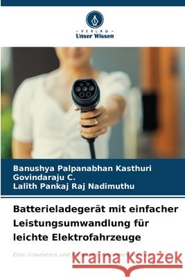 Batterieladeger?t mit einfacher Leistungsumwandlung f?r leichte Elektrofahrzeuge Banushya Palpanabha Govindaraju C Lalith Pankaj Raj Nadimuthu 9786209240058