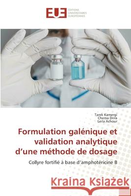 Formulation galénique et validation analytique d'une méthode de dosage Kamergi, Tarek, Drira, Chema, Achour, Leila 9786209240492