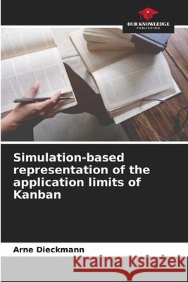 Simulation-based representation of the application limits of Kanban Arne Dieckmann 9786209240645