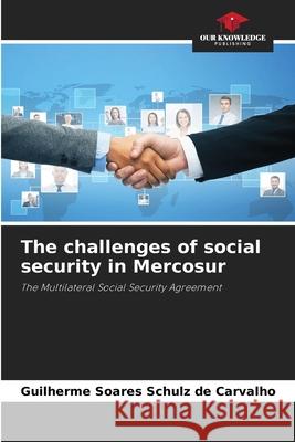 The challenges of social security in Mercosur Guilherme Soare 9786209240652