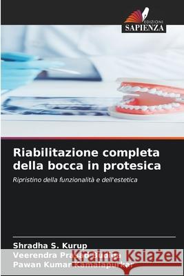 Riabilitazione completa della bocca in protesica Shradha S. Kurup Veerendra Prasad Budiga Pawan Kumar Kamalapurkar 9786209240676