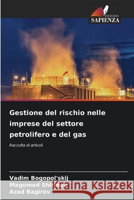 Gestione del rischio nelle imprese del settore petrolifero e del gas Vadim Bogopol'skij Magomed Shirinov Azad Bagirov 9786209240737