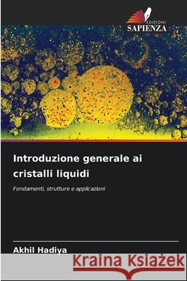 Introduzione generale ai cristalli liquidi Akhil Hadiya 9786209240782 Edizioni Sapienza
