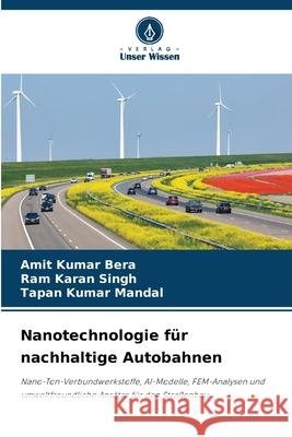 Nanotechnologie für nachhaltige Autobahnen Bera, Amit Kumar, Singh, Ram Karan, Mandal, Tapan Kumar 9786209240836