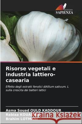 Risorse vegetali e industria lattiero-casearia Ould Kaddour, Asma Souad, KOUADRIA, Rabiaa, Lotmani, Brahim 9786209240928