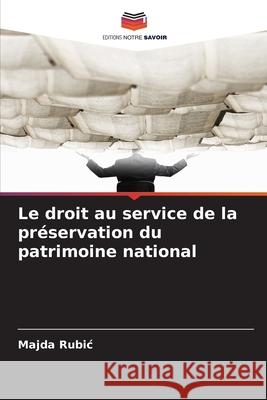 Le droit au service de la préservation du patrimoine national Rubic, Majda 9786209241727