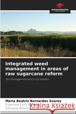 Integrated weed management in areas of raw sugarcane reform Bernardes Soares, Maria Beatriz, Finoto, Everton Luís, Bianco, Silvano 9786209242137 Our Knowledge Publishing