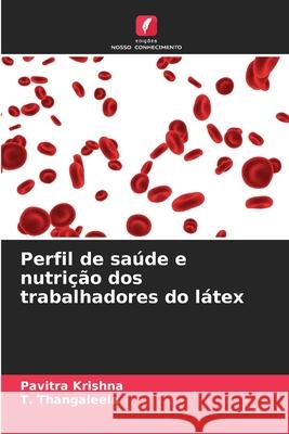 Perfil de saúde e nutrição dos trabalhadores do látex Krishna, Pavitra, Thangaleela, T. 9786209242304 Edições Nosso Conhecimento