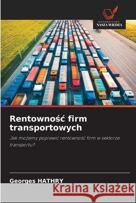 Rentownosc firm transportowych HATHRY, Georges 9786209242410 Wydawnictwo Nasza Wiedza