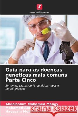 Guia para as doen?as gen?ticas mais comuns Parte Cinco Abdelsalam Mohamed Meligy Mohamed Abdelsala Hayssam Mohamed Ali 9786209242496