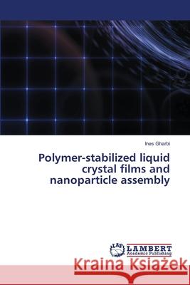 Polymer-stabilized liquid crystal films and nanoparticle assembly Gharbi, Ines 9786209242717