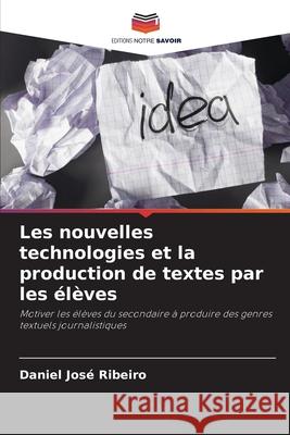 Les nouvelles technologies et la production de textes par les élèves Ribeiro, Daniel José 9786209242724