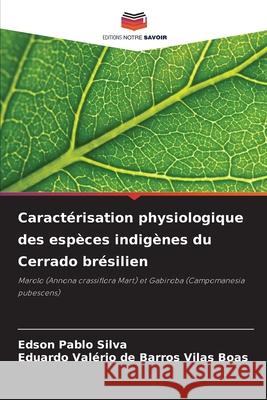 Caract?risation physiologique des esp?ces indig?nes du Cerrado br?silien Edson Pablo Silva Eduardo Val?rio d 9786209242908