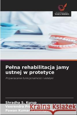 Pelna rehabilitacja jamy ustnej w protetyce Shradha S. Kurup Veerendra Prasad Budiga Pawan Kumar Kamalapurkar 9786209243233