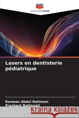 Lasers en dentisterie pédiatrique Abdul Rahiman, Rameez, Battepati, Prashant 9786209243356 Editions Notre Savoir