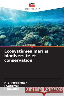Écosystèmes marins, biodiversité et conservation Mogalekar, H.S., Canciyal, J, Jawahar, P 9786209243363 Editions Notre Savoir