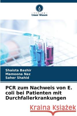 PCR zum Nachweis von E. coli bei Patienten mit Durchfallerkrankungen Bashir, Shaista, Naz, Mamoona, Shahid, Saher 9786209243424