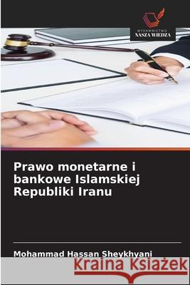 Prawo monetarne i bankowe Islamskiej Republiki Iranu Sheykhyani, Mohammad Hassan 9786209243523
