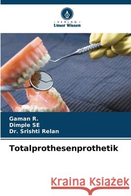 Totalprothesenprothetik R., Gaman, SE, DIMPLE, Relan, Dr. Srishti 9786209243608