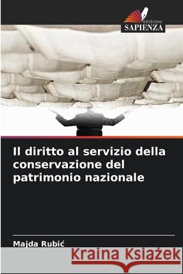Il diritto al servizio della conservazione del patrimonio nazionale Rubic, Majda 9786209244285