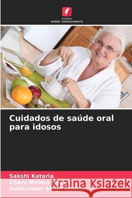 Cuidados de sa?de oral para idosos Sakshi Kataria Charu Mohan Marya Sukhvinder Singh Oberoi 9786209244360