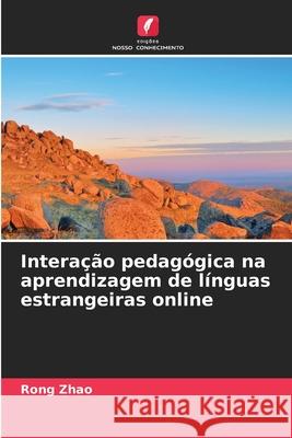 Interação pedagógica na aprendizagem de línguas estrangeiras online Zhao, Rong 9786209244391