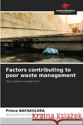 Factors contributing to poor waste management Bafakulera, Prince, Kisangula, Bénédicte 9786209244483 Our Knowledge Publishing