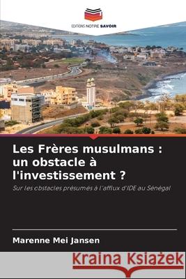 Les Fr?res musulmans: un obstacle ? l'investissement ? Marenne Mei Jansen 9786209244940