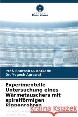 Experimentelle Untersuchung eines W?rmetauschers mit spiralf?rmigen Rippenrohren Prof Santosh D. Katkade Yogesh Agrawal 9786209245060