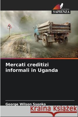 Mercati creditizi informali in Uganda George Wilson Ssonko 9786209245084