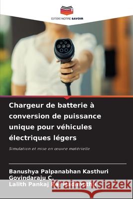 Chargeur de batterie ? conversion de puissance unique pour v?hicules ?lectriques l?gers Banushya Palpanabha Govindaraju C Lalith Pankaj Raj Nadimuthu 9786209245176