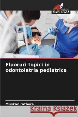Fluoruri topici in odontoiatria pediatrica Muskan Rathore 9786209245619 Edizioni Sapienza