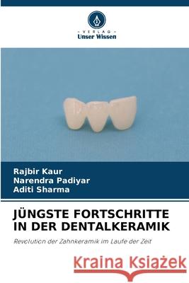 J?ngste Fortschritte in Der Dentalkeramik Rajbir Kaur Narendra Padiyar Aditi Sharma 9786209245626
