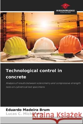 Technological control in concrete Eduardo Madeir Lucas C 9786209245763 Our Knowledge Publishing