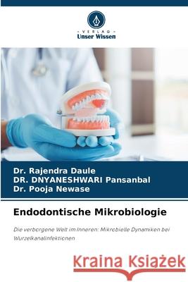 Endodontische Mikrobiologie DAULE, DR. RAJENDRA, PANSANBAL, DR. DNYANESHWARI, NEWASE, DR. POOJA 9786209245794