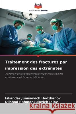 Traitement des fractures par impression des extr?mit?s Iskandar Junusovich Hodzhanov Dilshod Rahmonkulovich Jelov 9786209245879 Editions Notre Savoir