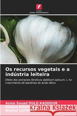 Os recursos vegetais e a indústria leiteira Ould Kaddour, Asma Souad, KOUADRIA, Rabiaa, Lotmani, Brahim 9786209246043