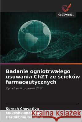 Badanie ogniotrwalego usuwania ChZT ze scieków farmaceutycznych Chovatiya, Suresh, Mori, Mukeshkumar, Gamdha, Hardikbhai 9786209246111
