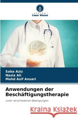 Anwendungen der Besch?ftigungstherapie Saba Aziz Nazia Ali Mohd Asi 9786209246371