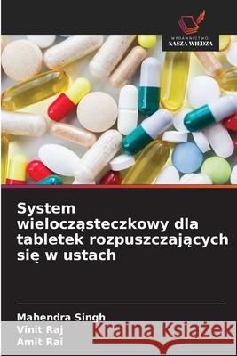 System wieloczasteczkowy dla tabletek rozpuszczajacych sie w ustach Singh, Mahendra, Raj, Vinit, Rai, Amit 9786209246654 Wydawnictwo Nasza Wiedza