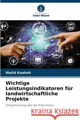 Wichtige Leistungsindikatoren für landwirtschaftliche Projekte Kaakeh, Walid 9786209246753